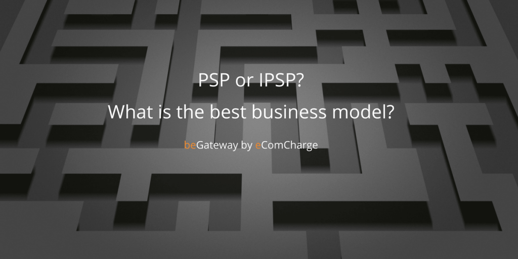 PSP or IPSP - business model of your processing company